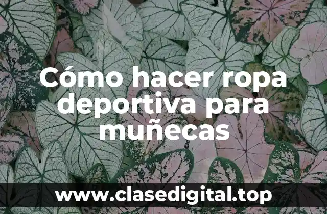 Cómo hacer ropa deportiva para muñecas