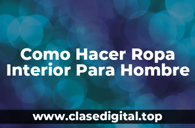Como Hacer Ropa Interior Para Hombre