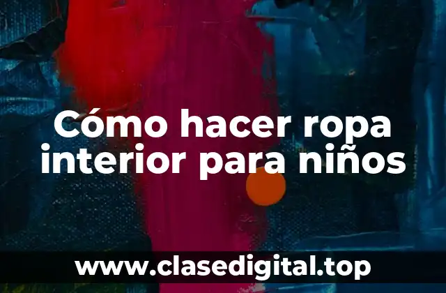 Cómo hacer ropa interior para niños