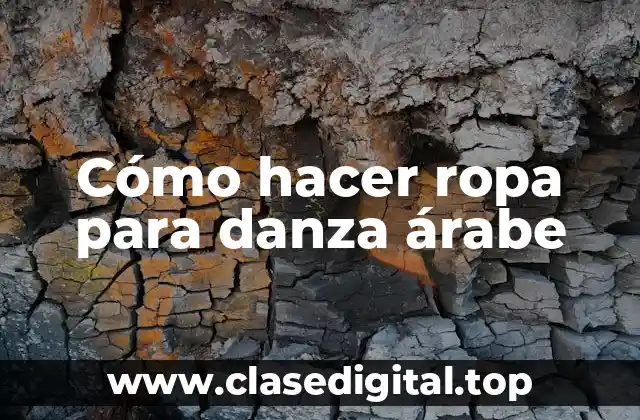 Cómo hacer ropa para danza árabe