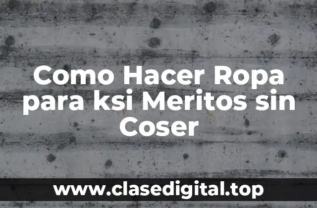 Como Hacer Ropa para ksi Meritos sin Coser