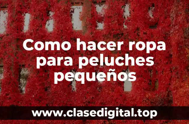 Como hacer ropa para peluches pequeños