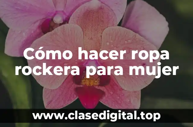 Cómo hacer ropa rockera para mujer