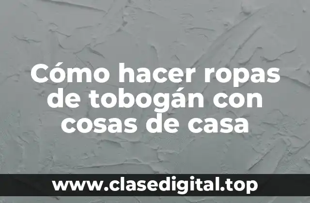 Cómo hacer ropas de tobogán con cosas de casa