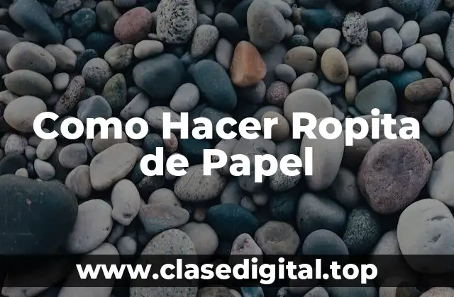 Como Hacer Ropita de Papel