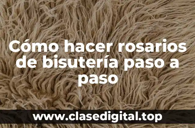 Cómo hacer rosarios de bisutería paso a paso