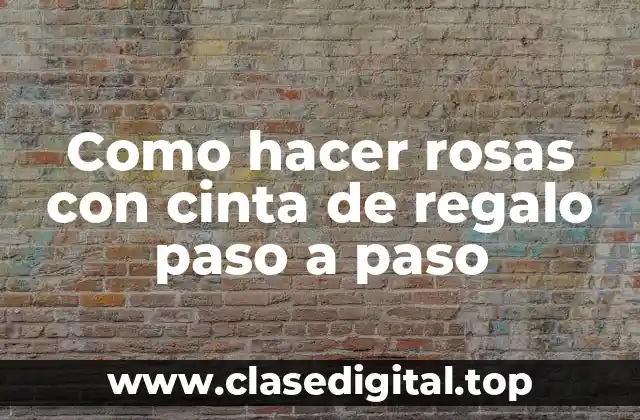 Como hacer rosas con cinta de regalo paso a paso