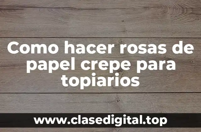 Como hacer rosas de papel crepe para topiarios