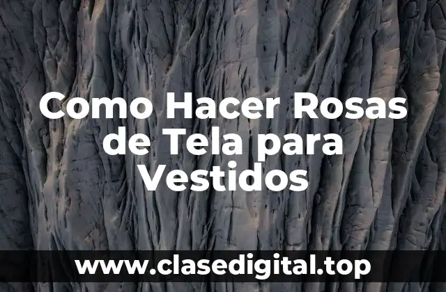 Como Hacer Rosas de Tela para Vestidos