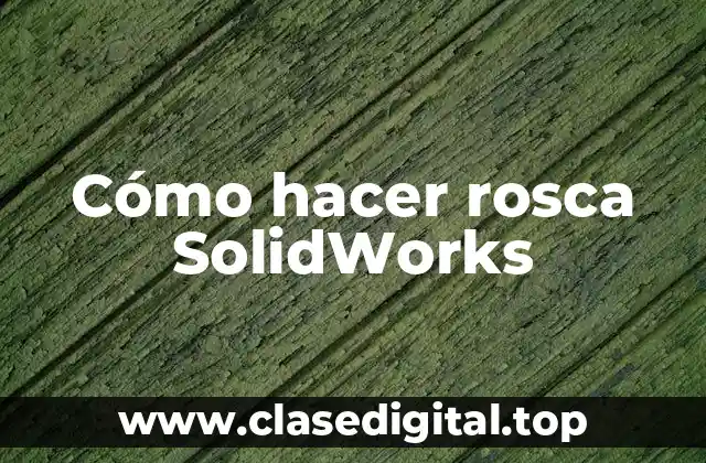 Cómo hacer rosca SolidWorks