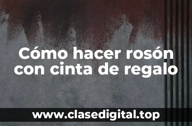 Cómo hacer rosón con cinta de regalo