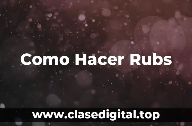 ¿Qué son los rubs y para qué se utilizan?