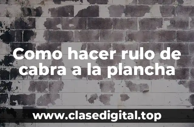 Como hacer rulo de cabra a la plancha