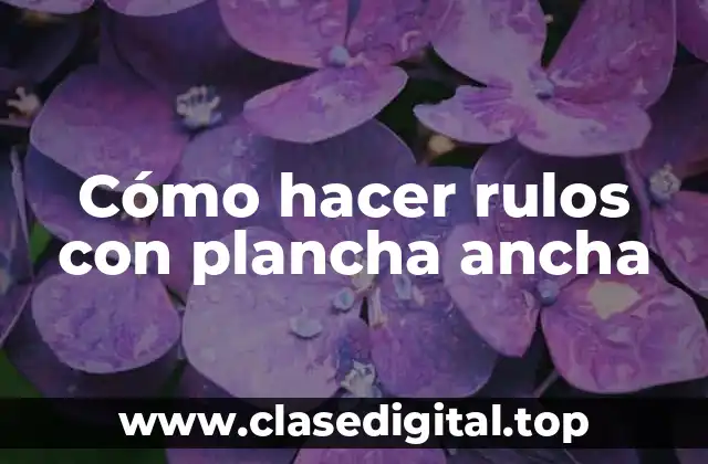 Cómo hacer rulos con plancha ancha