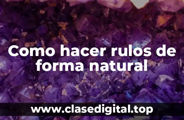 Como hacer rulos de forma natural