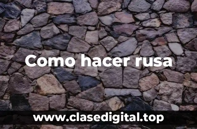 Como hacer rusa
