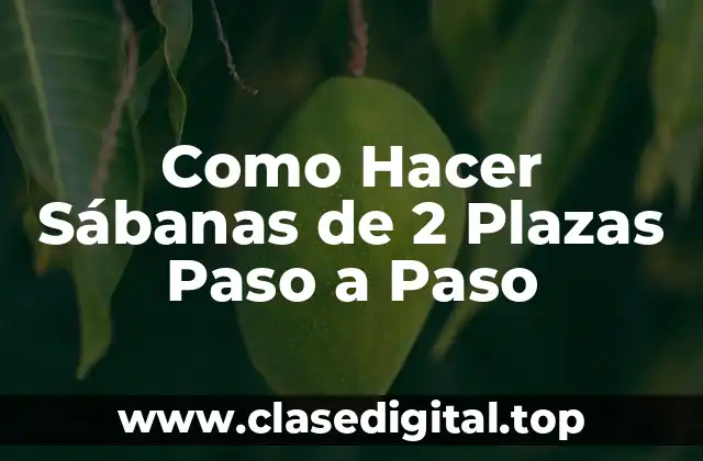 Como Hacer Sábanas de 2 Plazas Paso a Paso