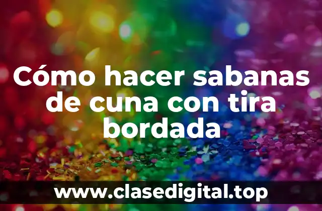 Cómo hacer sabanas de cuna con tira bordada