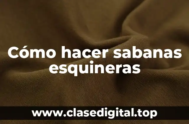 Cómo hacer sabanas esquineras