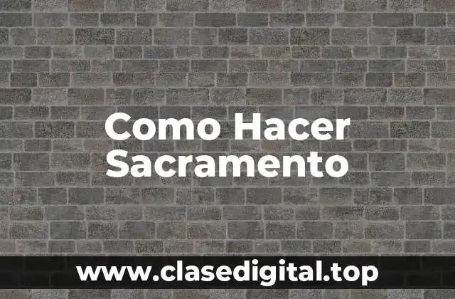 Como Hacer Sacramento