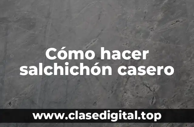 Cómo hacer salchichón casero