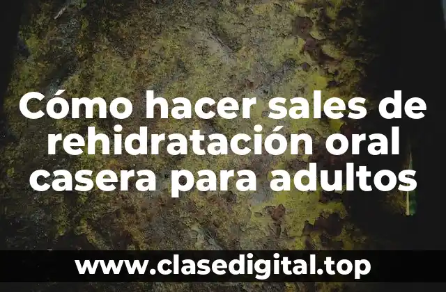 Cómo hacer sales de rehidratación oral casera para adultos