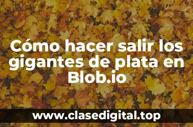 Cómo hacer salir los gigantes de plata en Blob.io