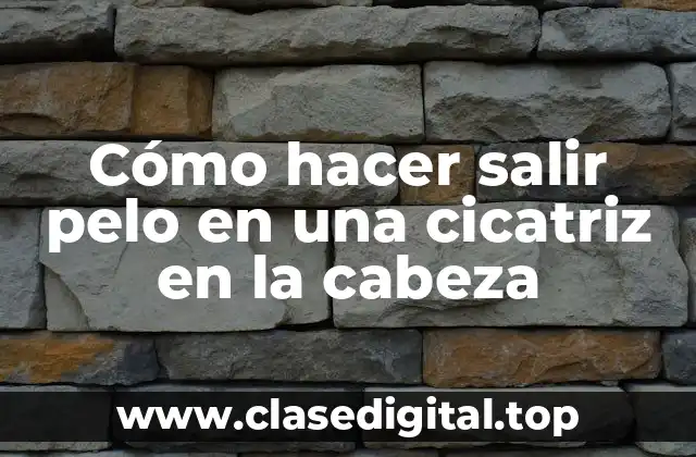 Cómo hacer salir pelo en una cicatriz en la cabeza