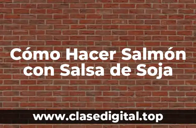 Cómo Hacer Salmón con Salsa de Soja