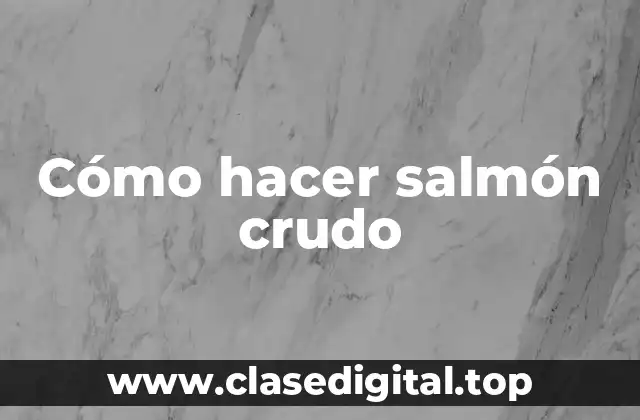 Cómo hacer salmón crudo