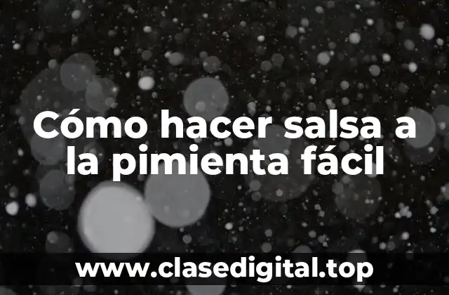 ¿Qué es la salsa a la pimienta y para qué sirve?