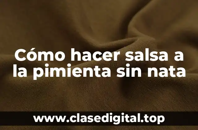 ¿Qué es la salsa a la pimienta sin nata?