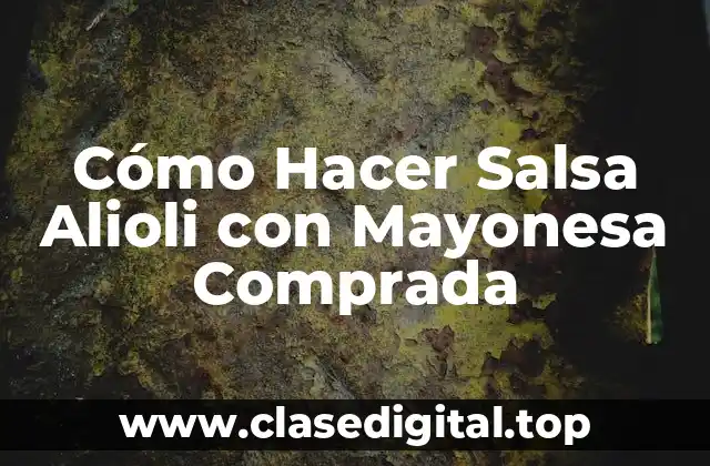 Cómo Hacer Salsa Alioli con Mayonesa Comprada