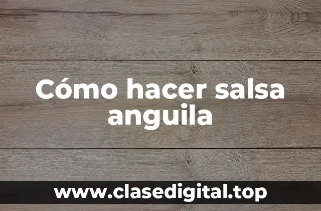 Cómo hacer salsa anguila
