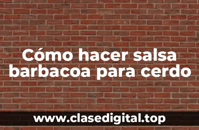 Cómo hacer salsa barbacoa para cerdo