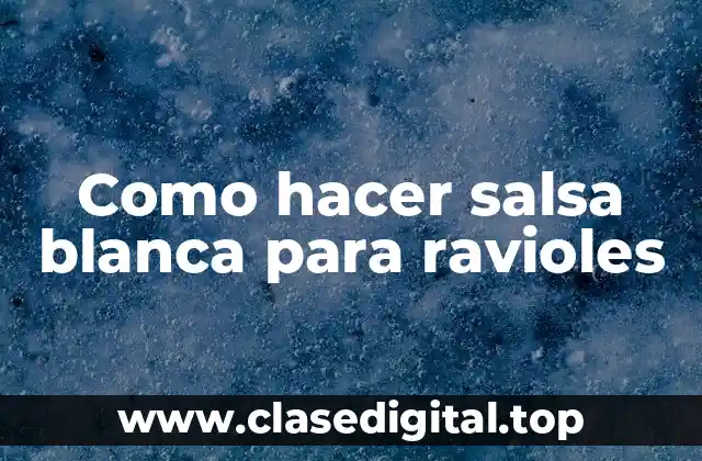 Como hacer salsa blanca para ravioles