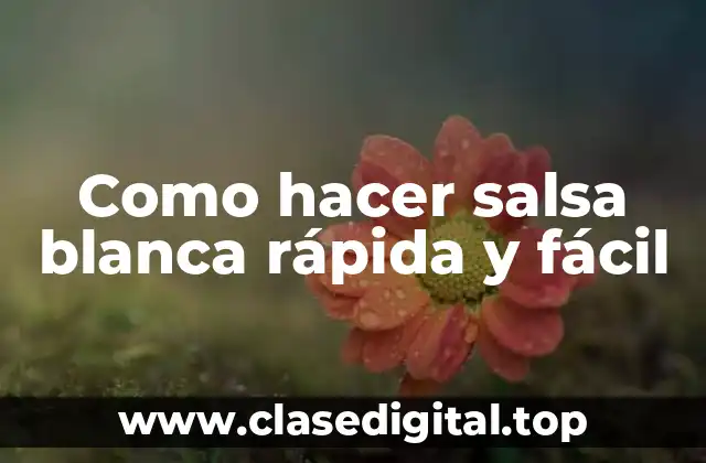 Como hacer salsa blanca rápida y fácil
