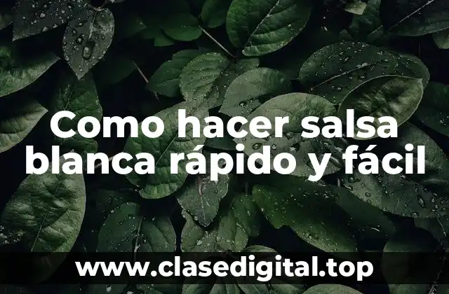 Como hacer salsa blanca rápido y fácil