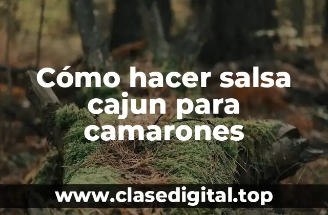 Cómo hacer salsa cajun para camarones