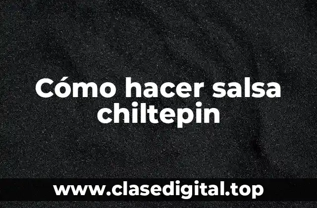 Cómo hacer salsa chiltepin