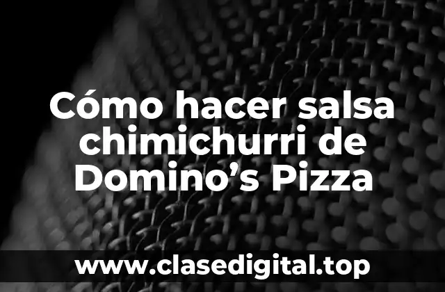 Cómo hacer salsa chimichurri de Domino’s Pizza
