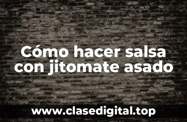 Cómo hacer salsa con jitomate asado