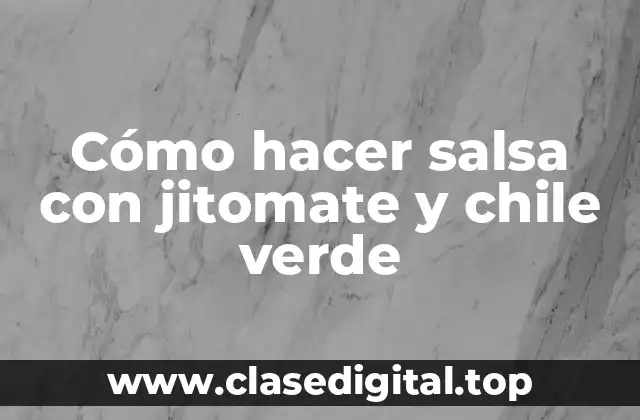 Cómo hacer salsa con jitomate y chile verde