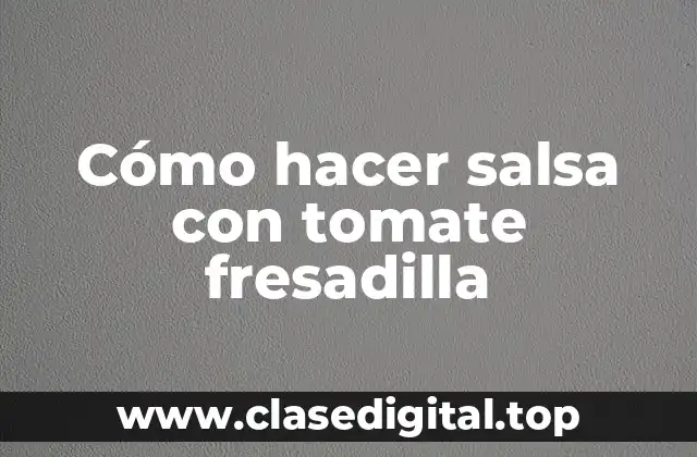 Cómo hacer salsa con tomate fresadilla