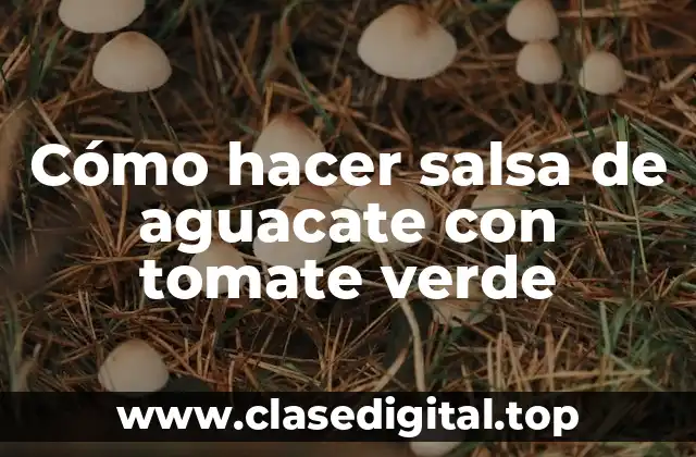 Cómo hacer salsa de aguacate con tomate verde