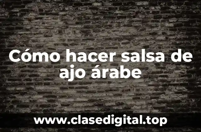 Cómo hacer salsa de ajo árabe