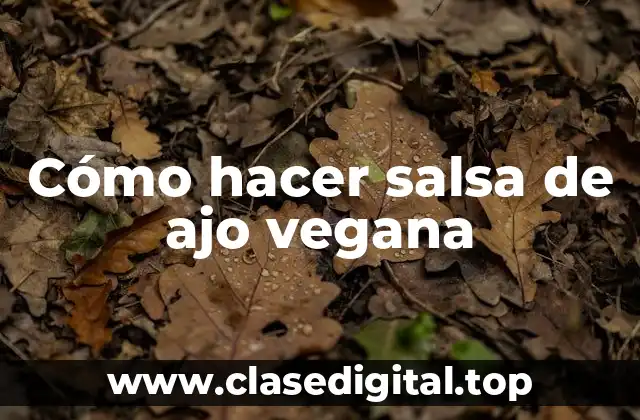 Salsa de ajo vegana: ¿Qué es y para qué sirve?