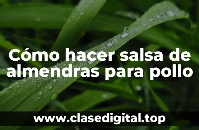 Cómo hacer salsa de almendras para pollo