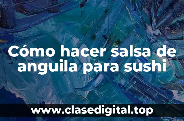 Cómo hacer salsa de anguila para sushi