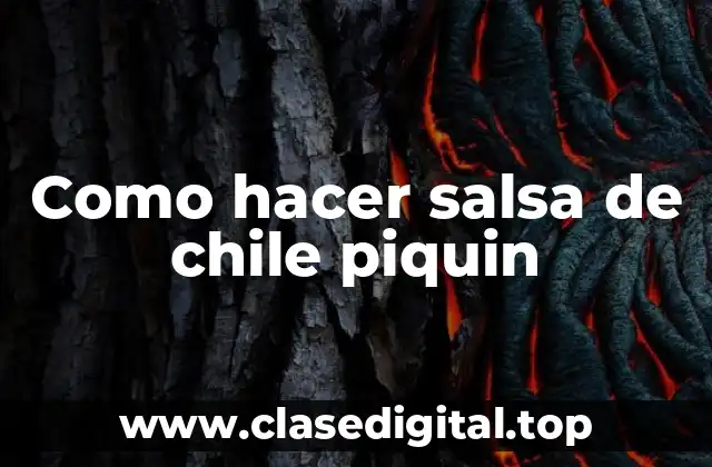 Como hacer salsa de chile piquin
